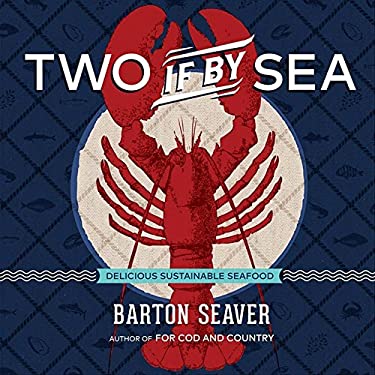 Two If by Sea : Delicious Sustainable Seafood by B. Seaver