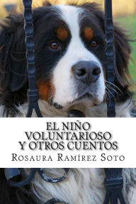 El Niño Voluntarioso y Otros Cuentos Rosaura Ramírez Soto Author