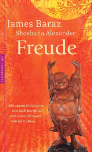 Freude: Mit einem Geleitwort von Jack Kornfield und einem Vorwort von Ram Dass James Baraz Author