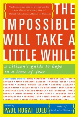The Impossible Will Take a Little While : A Citizen's Guide to Hope in a Time of Fear by Paul Rogat Loeb