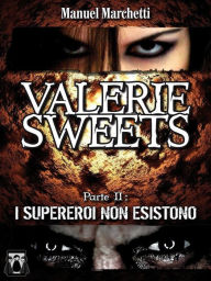 Valerie Sweets - Parte II: I supereroi non esistono Manuel Marchetti Author