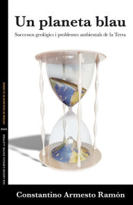 Un planeta blau: Successos geològics i problemes ambientals de la Terra Constantino Armesto Ramón Author