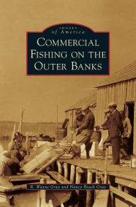 Commercial Fishing on the Outer Banks R Wayne Gray Author