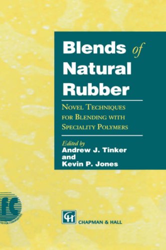 Blends of Natural Rubber : Novel Techniques for Blending with Speciality Polymers by Andrew J. Tinker