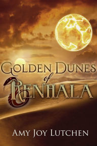 Golden Dunes of Renhala Amy Joy Lutchen Author