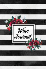 Wine Journal: Tasting Wines Notebook, Personal Review Log Notes Pages, Write & Record Taste Rating, Wine Lovers Gift, Book Amy Newton Author