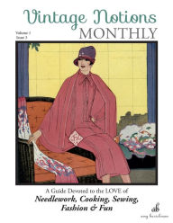 Vintage Notions Monthly - Issue 3: A Guide Devoted to the Love of Needlework, Cooking, Sewing, Fashion & Fun Amy Barickman Author