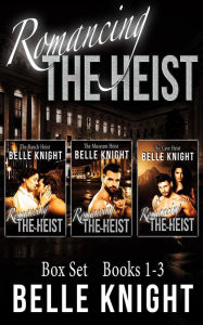 Romancing The Heist: Box Set (Books 1 - 3) Belle Knight Author