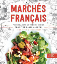 Les Marchés Francais: Four Seasons of French Dishes from the Paris Markets Brian DeFehr Author