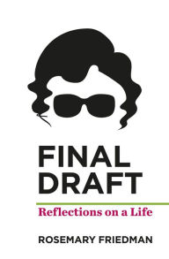 Final Draft: Reflections on a Life Rosemary Friedman Author