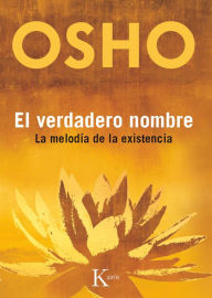 El verdadero nombre: La melodÃa de la existencia Osho Author