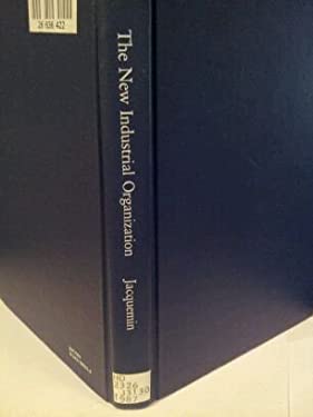 The New Industrial Organization : Market Forces and Strategic Behavior by Alexis P. Jacquemin