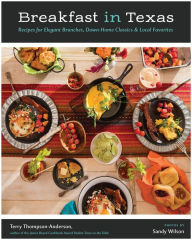 Breakfast in Texas: Recipes for Elegant Brunches, Down Home Classics, and Local Favorites Terry Thompson-Anderson Author