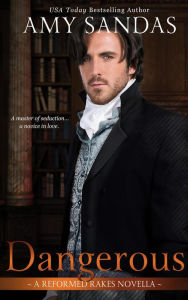 Dangerous (Reformed Rakes Novella, #2) Amy Sandas Author