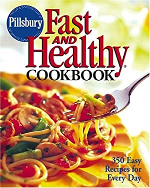 Pillsbury Fast and Healthy Cookbook : 350 Easy Recipes for Every Day by Pillsbury Editors