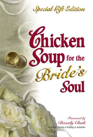 Chicken Soup for the Bride's Soul : Stories of Love Laughter and Commitment to Last a Lifetime by Jack Canfield