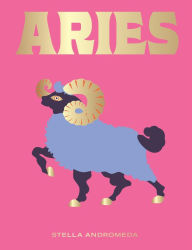 Aries: Harness the Power of the Zodiac (astrology, star sign) Stella Andromeda Author