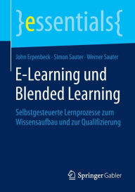E-Learning und Blended Learning: Selbstgesteuerte Lernprozesse zum Wissensaufbau und zur Qualifizierung John Erpenbeck Author
