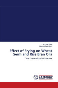 Effect of Frying on Wheat Germ and Rice Bran Oils Ambreen Naz Author