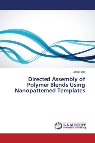 Directed Assembly of Polymer Blends Using Nanopatterned Templates Fang Liang Author