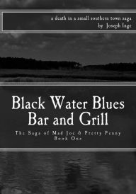 Black Water Blues Bar and Grill: The Saga of Mad Joe & Pretty Penny Joseph Inge Author