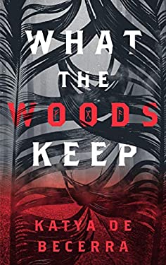 What the Woods Keep by , Katya de Becerra