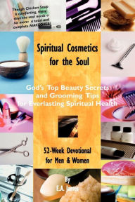 Spiritual Cosmetics for the Soul: 52-Week Devotional for Men and Women E. A. James Author