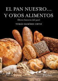 El pan nuestro... y otros alimentos Tomás RamÃrez Ortiz Author