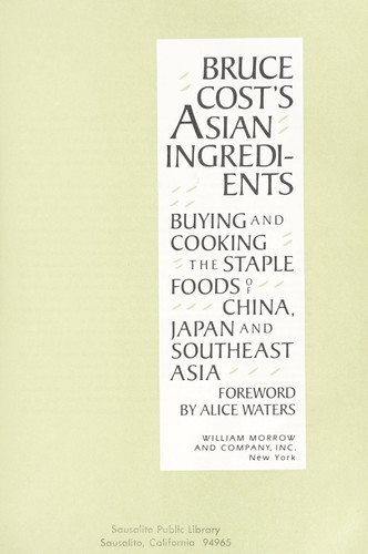 Bruce Cost's Asian Ingredients : Buying and Cooking the Staple Foods of China, Japan and Southeast Asia by Bruce Cost