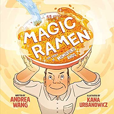 Magic Ramen : The Story of Momofuku Ando by Andrea Wang