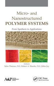 Micro- and Nanostructured Polymer Systems: From Synthesis to Applications Sabu Thomas Editor