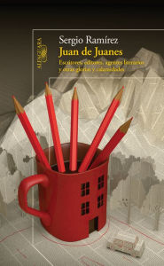 Juan de Juanes: Editores, escritores, agentes literarios y otras glorias y calamidades Sergio RamÃrez Author