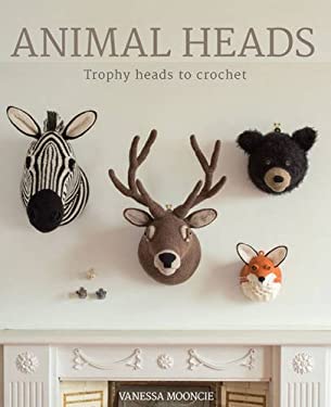 Animal Heads : Trophy Heads to Crochet by Vanessa Mooncie