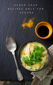 Vegan Soup Recipes Only For Vegans Ka El Author