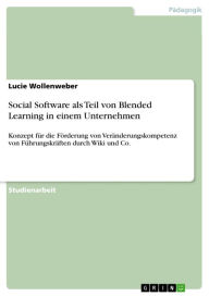Social Software als Teil von Blended Learning in einem Unternehmen: Konzept für die Förderung von Veränderungskompetenz von Führungskräften durch