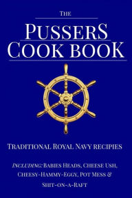 The Pussers Cook Book: Traditional Royal Navy recipes Paul White Author