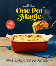 Good Housekeeping One-Pot Magic: 175 Warm & Wonderful Recipes Good Housekeeping Editor