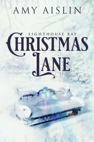 Christmas Lane (Lighthouse Bay, #1) Amy Aislin Author
