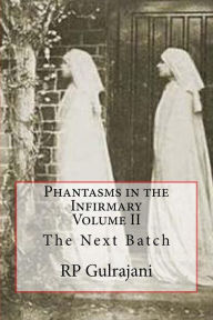 Phantasms in the Infirmary. Vol II: The Next Batch RP Gulrajani Author