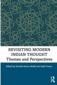 Revisiting Modern Indian Thought: Themes and Perspectives Suratha Kumar Malik Editor