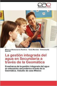 La Gestion Integrada del Agua En Secundaria a Traves de La Geomatica Minerva Manzanares Ram Rez Author