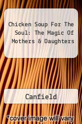 Chicken Soup For The Soul: The Magic Of Mothers & Daughters