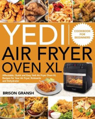Yedi Air Fryer Oven XL Cookbook for Beginners Brison Gransh Author