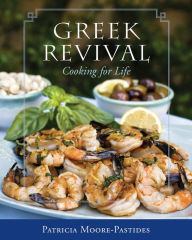 Greek Revival: Cooking for Life Patricia Moore-Pastides Author