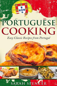 Portuguese Cooking ***Color Edition***: Easy Classic Recipes from Portugal Sarah Spencer Author