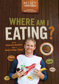 Where Am I Eating?: An Adventure Through the Global Food Economy with Discussion Questions and a Guide to Going Glocal Kelsey Timmerman Author