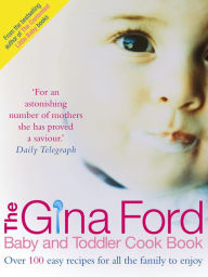 The Gina Ford Baby and Toddler Cook Book: Over 100 easy recipes for all the family to enjoy Gina Ford Author
