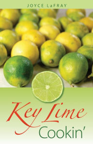 Key Lime Cookin': Famous Recipes from Famous Places Joyce LaFray Author