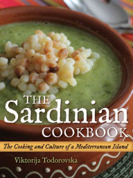 The Sardinian Cookbook: The Cooking and Culture of a Mediterranean Island Viktorija Todorovska Author