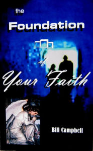 The Foundation of Your Faith Bill Campbell Author